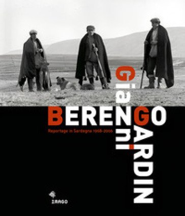 Gianni Berengo Gardin. Reportage in Sardegna 1968-2006. Ediz. illustrata Gianni Berengo Gardin
