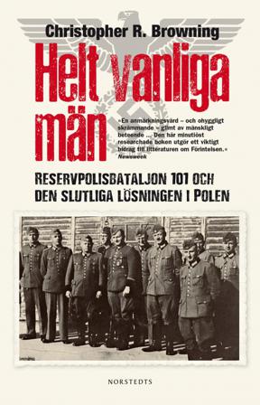 Helt vanliga män : reservpolisbataljon 101 och den slutliga lösningen i Polen - Bok av Christopher R. Browning - Inbunden