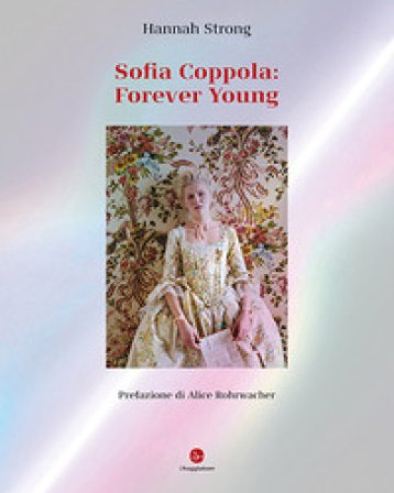 Sofia Coppola: Forever young. Ediz. italiana Hannah Strong