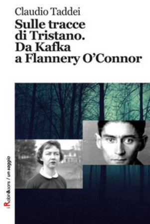 Sulle tracce di Tristano. Da Kafka a Flannery O'Connor Claudio Taddei