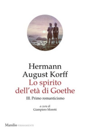 Lo spirito dell'età di Goethe. Vol. 3: Primo romanticismo Hermann August Korff