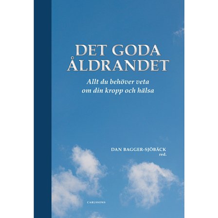 Det goda åldrandet : vad du behöver veta om din kropp och hälsa (inbunden)