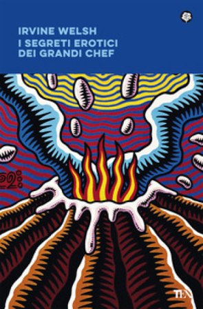I segreti erotici dei grandi chef Irvine Welsh