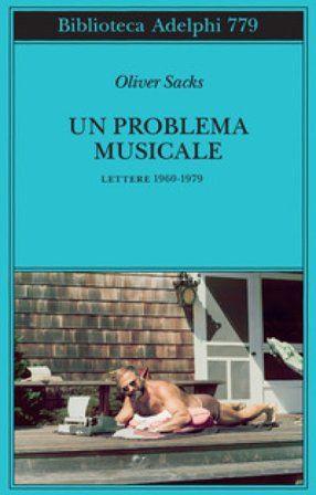 Un problema musicale. Lettere 1960-1979 Oliver Sacks