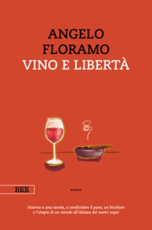 Vino e libertà Angelo Floramo