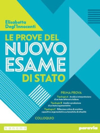 Le prove del nuovo esame di Stato. Prima prova. Per le Scuole superiori Elisabetta Degl'Innocenti