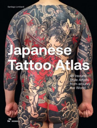 Japanese tattoo atlas. 45 lrezumi style artists from around the world. Ediz. illustrata Santiago Lombardi