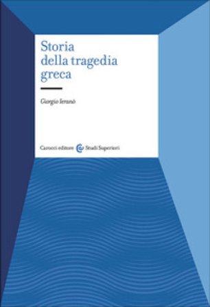 Storia della tragedia greca Giorgio Ieranò
