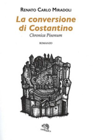 La conversione di Costantino. Chronica Pisonum Renato Carlo Miradoli