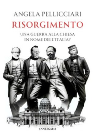 Risorgimento. Una guerra alla Chiesa in nome dell'Italia? Angela Pellicciari