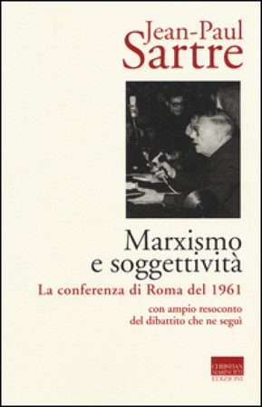 Marxismo e soggettività. La conferenza di Roma del 1961 Jean-Paul Sartre