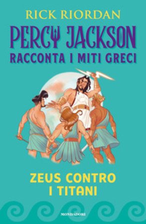 Zeus contro i titani. Percy Jackson racconta i miti greci. Ediz. a colori Rick Riordan