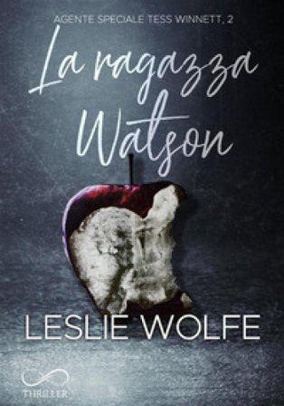 La ragazza Watson. Agente speciale Tess Winnett. Vol. 2 Leslie Wolfe