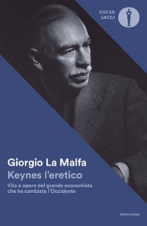 Keynes l'eretico. Vita e opere del grande economista che cambiò l'Occidente Giorgio La Malfa