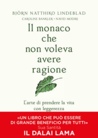 Il monaco che non voleva avere ragione. L'arte di prendere la vita con leggerezza Björn Natthiko Lindeblad