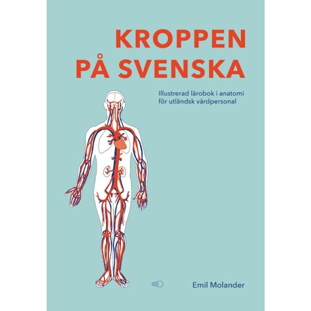Kroppen på svenska : illustrerad lärobok i anatomi för utländsk vårdpersonal (häftad)
