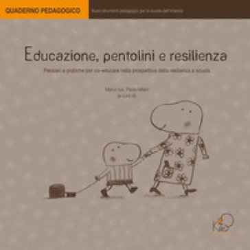 Educazione, pentolini e resilienza Paola Milani