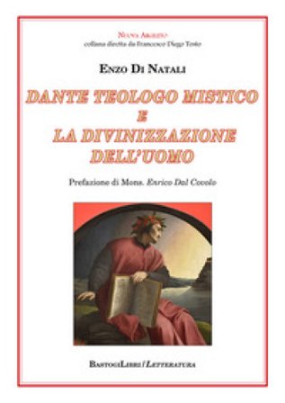Dante teologo mistico e la divinizzazione dell'uomo Enzo Di Natali