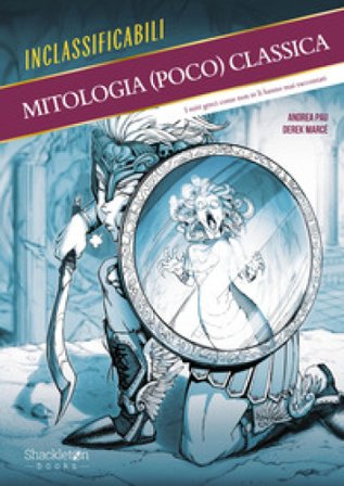 Mitologia (poco) classica. I miti greci come non te li hanno mai raccontati. Ediz. illustrata Andrea Pau