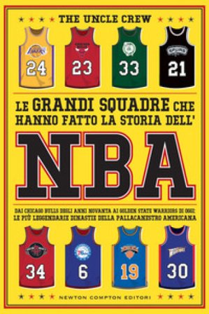 Le grandi squadre che hanno fatto la storia dell'NBA. Dai Chicago Bulls degli anni Novanta ai Golden State Warriors di oggi: le più leggendarie 