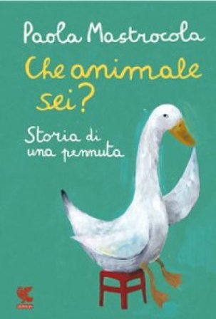 Che animale sei? Storia di una pennuta. Nuova ediz. Paola Mastrocola