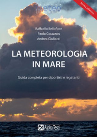 La meteorologia in mare. Guida completa per diportisti e regatanti Paolo Corazzon