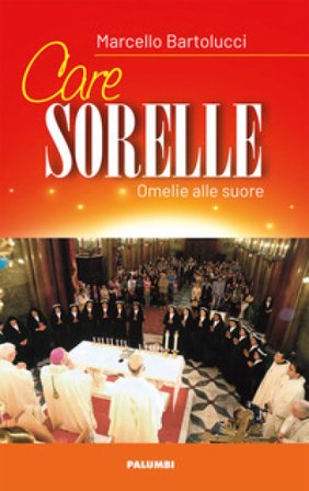 Care sorelle. Omelie alle suore Marcello Bartolucci