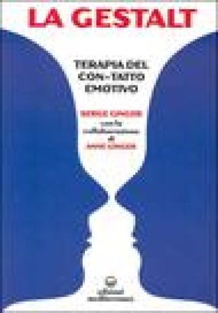 La Gestalt. Terapia del «con-tatto» emotivo Serge Ginger