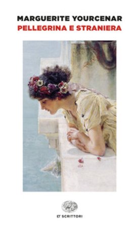 Pellegrina e straniera Marguerite Yourcenar