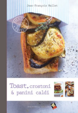 Toast, crostoni & panini caldi. Ediz. a colori Jean-François Mallet