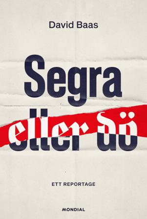 Segra eller dö : ett reportage - Bok av David Baas - Inbunden