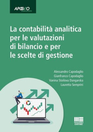 La contabilità analitica per le valutazioni di bilancio e per le scelte di gestione Gianfranco Capodaglio
