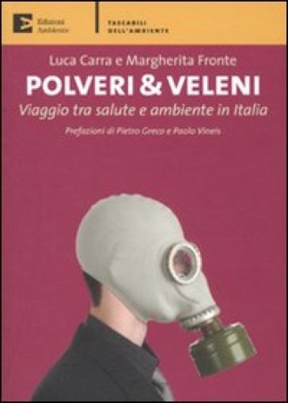Polveri & veleni. Viaggio tra salute e ambiente in Italia Luca Carra