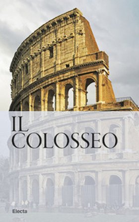 Il Colosseo. Nuova guida Rossella Rea
