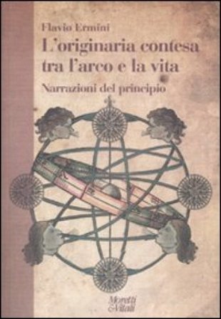 L'originaria contesa tra l'arco e la vita. Narrazioni del principio Flavio Ermini