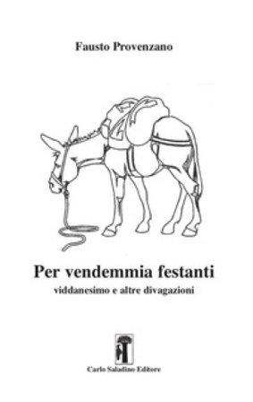 Per vendemmia festanti. Viddanesimo e altre divagazioni Fausto Provenzano
