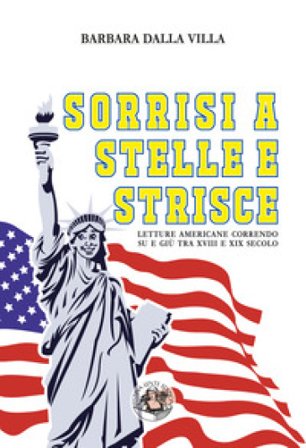 Sorrisi a stelle e strisce. Letture americane correndo su e giù tra XVIII e XIX secolo Barbara Dalla Villa