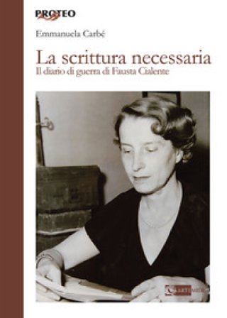 La scrittura necessaria. Il diario di guerra di Fausta Cialente Emmanuela Carbé