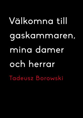 Välkomna till gaskammaren, mina damer och herrar - Bok av Tadeusz Borowski - Inbunden