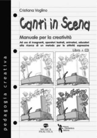 Canti in scena. Manuale per la creatività. Con CD Audio Cristiana Voglino