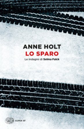 Lo sparo. Le indagini di Selma Falck. Vol. 3 Anne Holt