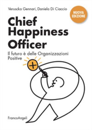 Chief Happiness Officer. Il futuro è delle organizzazioni positive. Nuova ediz. Veruscka Gennari