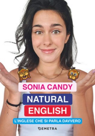 Natural English. L'inglese che si parla davvero Sonia Candy