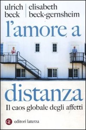 L'amore a distanza. Il caos globale degli affetti Ulrich Beck
