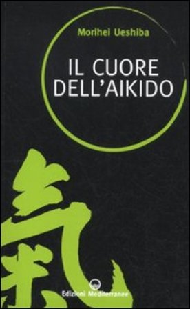 Il cuore dell'aikido Morihei Ueshiba