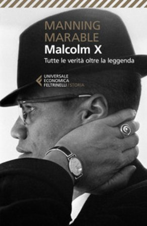 Malcolm X. Tutte le verità oltre la leggenda. La biografia «definitiva» del grande leader nero Manning Marable