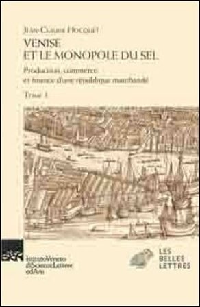 Venise et le monopole du sel. Production, commerce et finance d'une République marchande Jean-Claude Hocquet