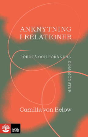 Anknytning i relationer : Förstå och förändra dina mönster, ISBN: 9789127460225