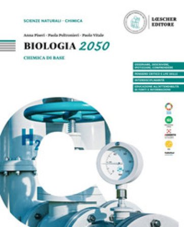Biologia 2050. Chimica di base per lo studio della biologia. Per le Scuole superiori Anna Piseri