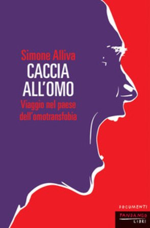 Caccia all'omo. Viaggio nel paese dell'omofobia. Nuova ediz. Simone Alliva